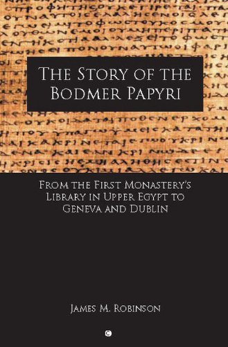 The Story Of The Bodmer Papyri From The First Monasters Library In Upper Egypt To Geneva And Dublin James M Robinson