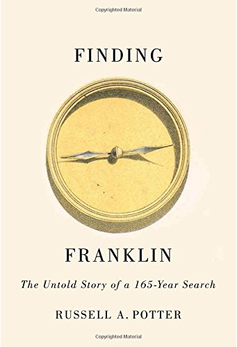 Finding Franklin The Untold Story Of A 165year Search Russell A Potter