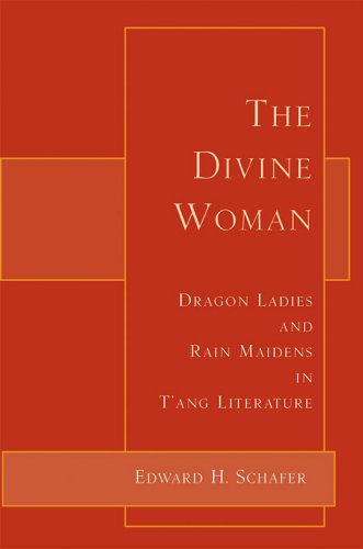 The Divine Woman Dragon Ladies And Rain Maidens In Tang Literature Edward H Schafer