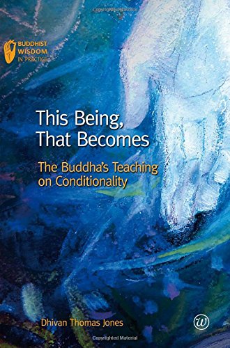 This Being That Becomes The Buddhas Teaching On Conditionality Dhivan
