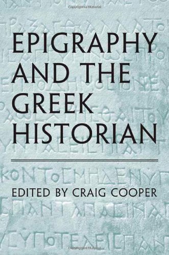 Epigraphy And The Greek Historian 2nd Edition Craig Cooper