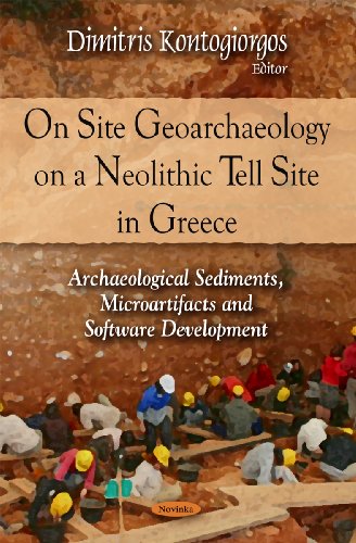 On Site Geoarchaeology On A Neolithic Tell Site In Greece Archaeological Sediments Microartifacts And Software Development Dimitris Kontogiorgos Ed