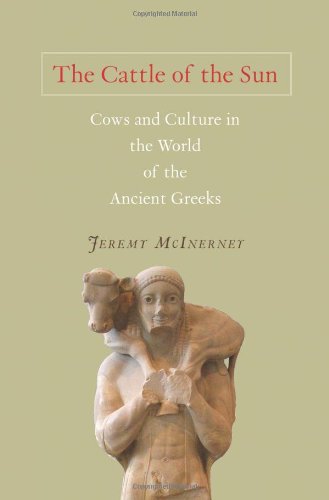 The Cattle Of The Sun Cows And Culture In The World Of The Ancient Greeks 1st Jeremy Mcinerney