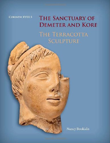 The Sanctuary Of Demeter And Kore The Terracotta Sculpture Nancy Bookidis