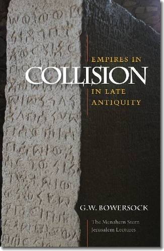 Empires In Collision In Late Antiquity G W Bowersock