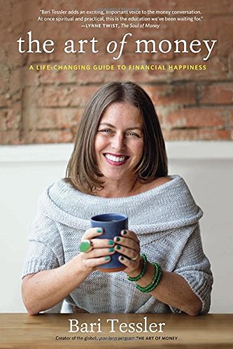 The Art Of Money A Lifechanging Guide To Financial Happiness Bari Tessler