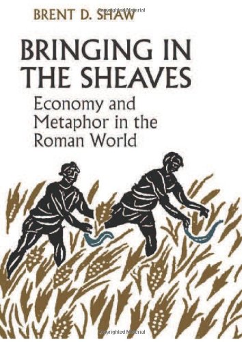 Bringing In The Sheaves Economy And Metaphor In The Roman World 1st Edition Brent Shaw