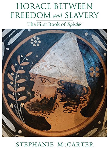 Horace Between Freedom And Slavery The First Book Of Epistles 1st Edition Stephanie Mccarter