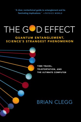 The God Effect Quantum Entanglement Sciences Strangest Phenomenon Brian Clegg