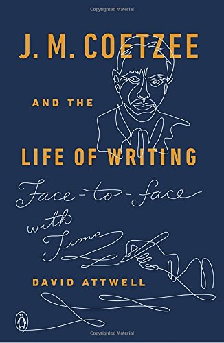 J M Coetzee And The Life Of Writing Facetoface With Time Reprint David Attwell