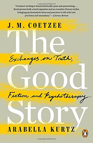 The Good Story Exchanges On Truth Fiction And Psychotherapy Reprint J M Coetzee