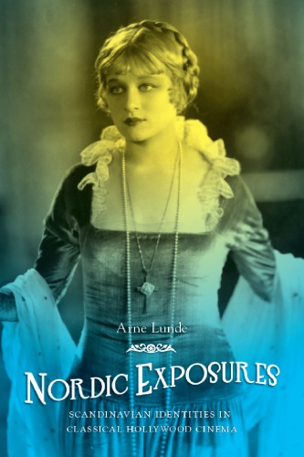Nordic Exposures Scandinavian Identities In Classical Hollywood Cinema Arne Lunde