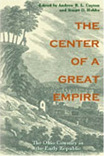 The Center Of A Great Empire The Ohio Country In The Early Republic 1st Edition Andrew R L Cayton