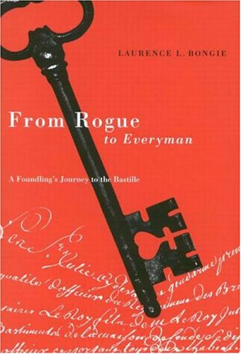 From Rogue To Everyman A Foundlings Journey To The Bastille Laurence L Bongie