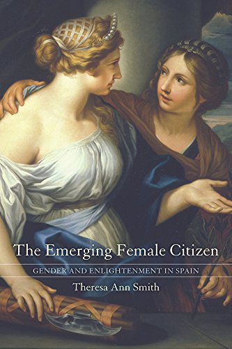 The Emerging Female Citizen Gender And Enlightenment In Spain First Edition Theresa Ann Smith