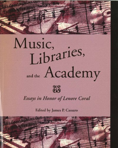 Music Libraries And The Academy Essays In Honor Of Lenore Coral James P Casaro