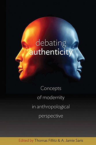 Debating Authenticity Concepts Of Modernity In Anthropological Perspective 1st Edition Thomas Fillitz