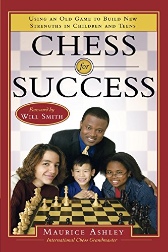 Chess For Success Using An Old Game To Build New Strengths In Children And Teens First Edition Maurice Ashley