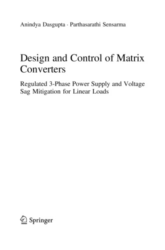 Design And Control Of Matrix Converters Regulated 3phase Power Supply And Voltage Sag Mitigation For Linear Loads Anindya Dasgupta
