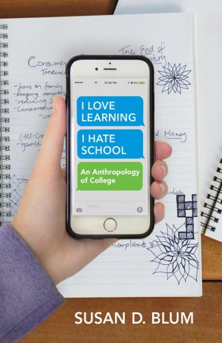 I Love Learning I Hate School An Anthropology Of College Blum