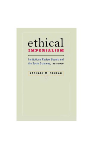 Ethical Imperialism Institutional Review Boards And The Social Sciences 19652009 Zachary M Schrag