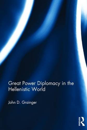 Great Power Diplomacy In The Hellenistic World John D Grainger