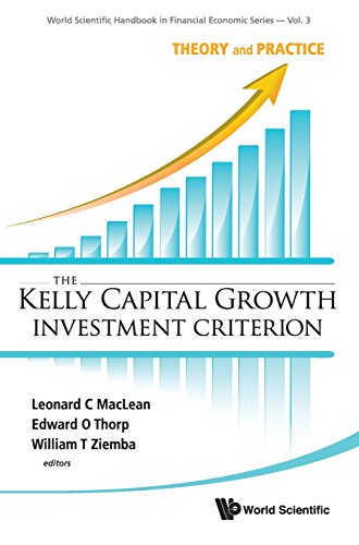 The Kelly Capital Growth Investment Criterion Theory And Practice Reprint Leonard C Maclean