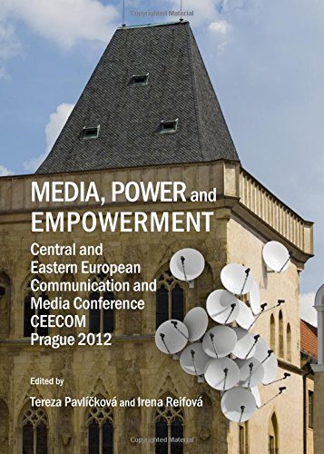 Media Power And Empowerment Central And Eastern European Communication And Media Conference Ceecom Prague 2012 1st Edition Tereza Pavlickova