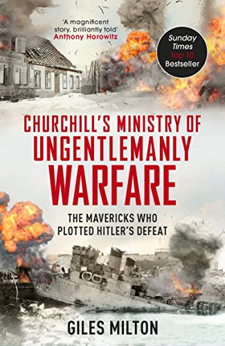 Churchills Ministry Of Ungentlemanly Warfare Giles Milton