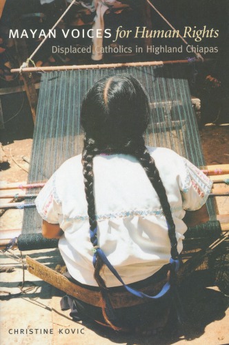 Mayan Voices For Human Rights Displaced Catholics In Highland Chiapas Christine Kovic
