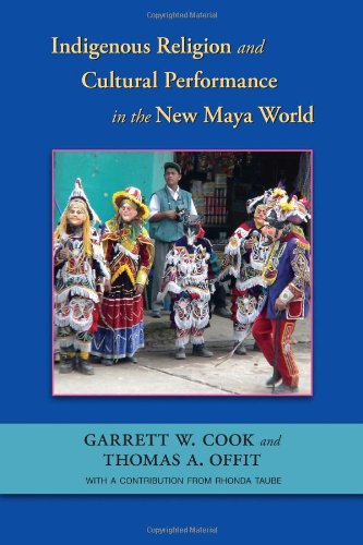 Indigenous Religion And Cultural Performance In The New Maya World Garrett W Cook