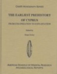 The Earliest Prehistory Of Cyprus From Colonization To Exploitation Stuart Swiny