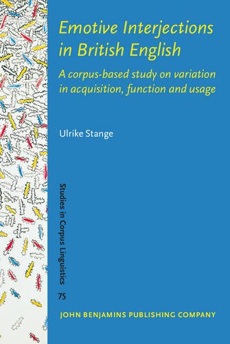 Emotive Interjections In British English A Corpusbased Study On Variation In Acquisition Function And Usage Ulrike Stange