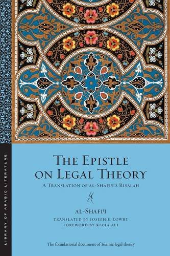 The Epistle On Legal Theory A Translation Of Alshfis Rislah Reprint Muhammad Ibn Idrs Alshfi Joseph E Lowry Trans