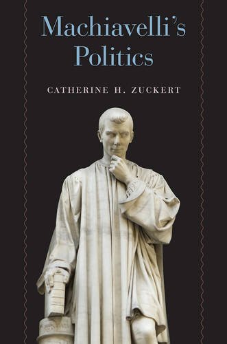 Machiavellis Politics Catherine H Zuckert