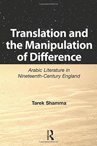 Translation And The Manipulation Of Difference Arabic Literature In Nineteenthcentury England 1st Edition Tarek Shamma