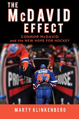 The Mcdavid Effect Connor Mcdavid And The New Hope For Hockey Marty Klinkenberg
