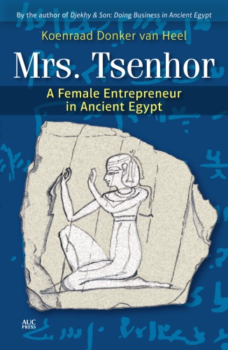 Mrs Tsenhor A Female Entrepreneur In Ancient Egypt 1st Edition Koenraad Donker Van Heel