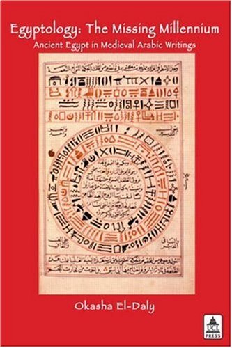 Egyptology The Missing Millennium Ancient Egypt In Medieval Arabic Writings Okasha El Daly