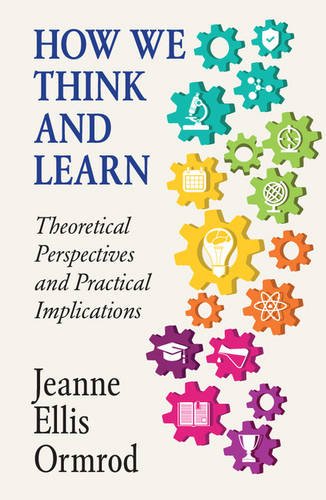 How We Think And Learn Theoretical Perspectives And Practical Implications 1st Edition Jeanne Ellis Ormrod