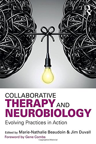 Collaborative Therapy And Neurobiology Evolving Practices In Action 1st Edition Marienathalie Beaudoin
