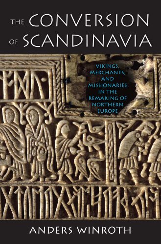 The Conversion Of Scandinavia Vikings Merchants And Missionaries In The Remaking Of Northern Europe Anders Winroth