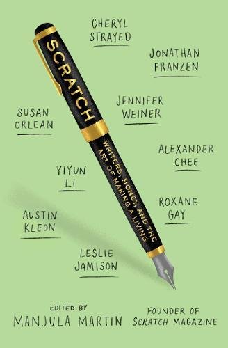 Scratch Writers Money And The Art Of Making A Living Manjula Martin