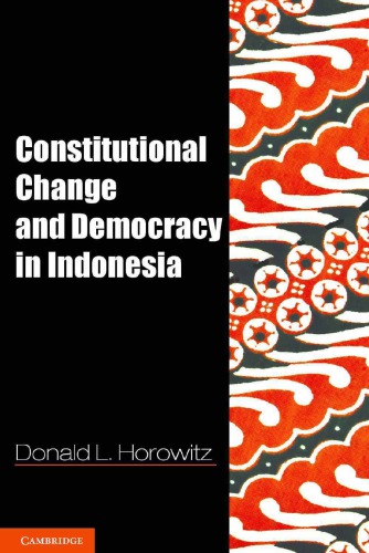 Constitutional Change And Democracy In Indonesia 1st Edition Donald L Horowitz
