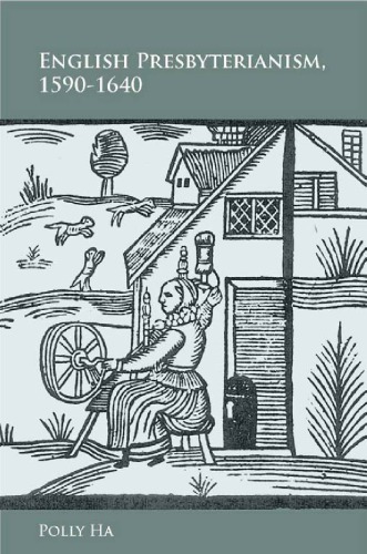 English Presbyterianism 15901640 Polly Ha