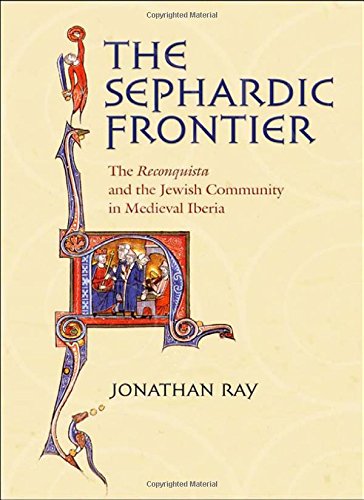 The Sephardic Frontier The Reconquista And The Jewish Community In Medieval Iberia Jonathan Ray
