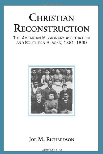Christian Reconstruction The American Missionary Association And Southern Blacks 18611890 1st Edition Joe M Richardson