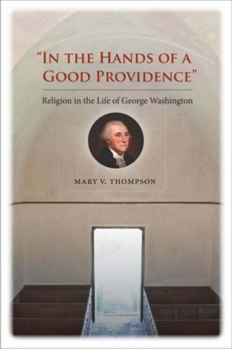 In The Hands Of A Good Providence Religion In The Life Of George Washington Mary V Thompson