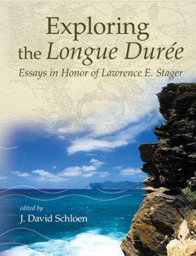 Exploring The Longue Dure Essays In Honor Of Lawrence E Stager J David Schloen