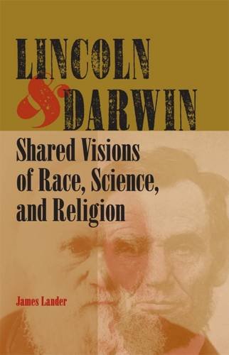 Lincoln And Darwin Shared Visions Of Race Science And Religion First Edition James Lander